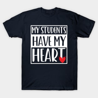 funny my students have my heart Valentines Day For Teachers Lovers T-Shirt